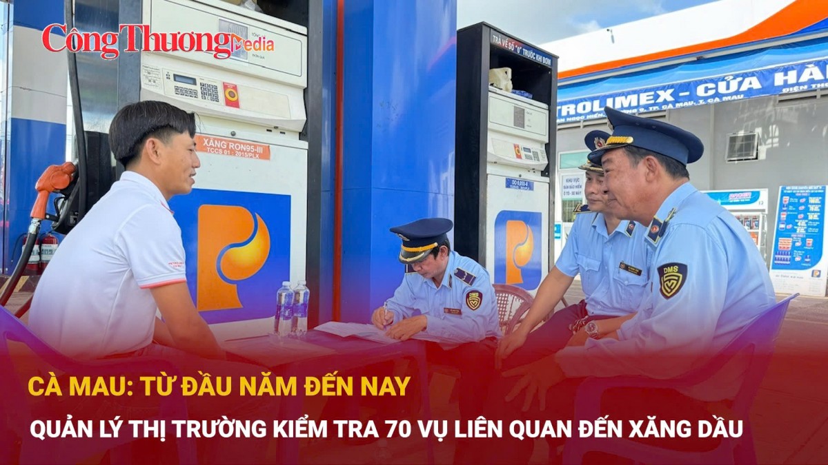 Cà Mau: Quản lý thị trường kiểm tra 70 vụ việc liên quan đến xăng dầu