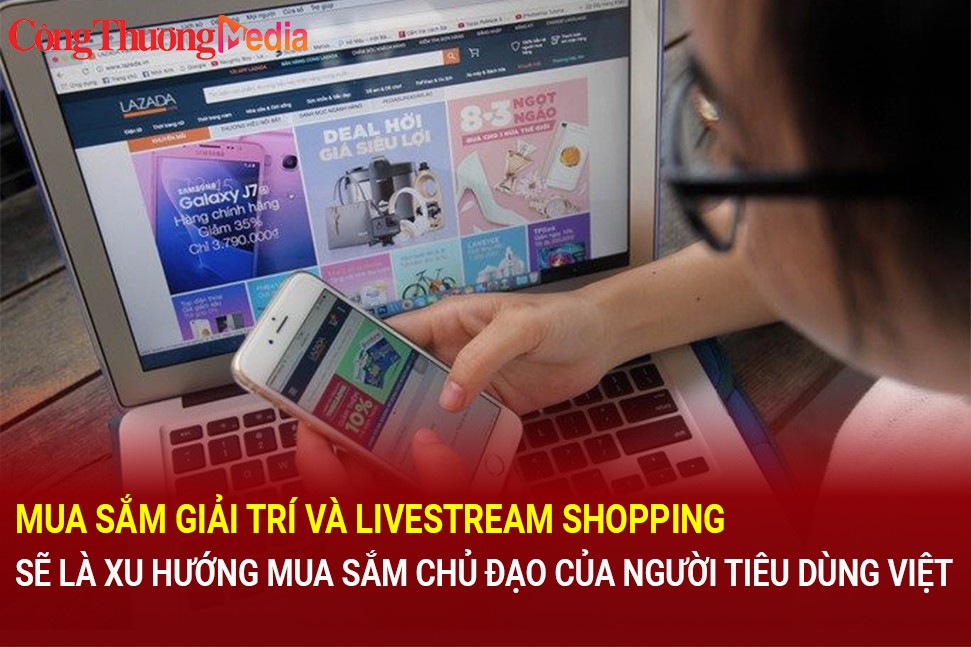 mua sam giai tri va livstream shopping se la xu huong mua sam chu dao cua nguoi tieu dung viet