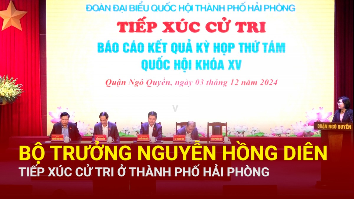 Bộ trưởng Nguyễn Hồng Diên tiếp xúc cử tri ở thành phố Hải Phòng