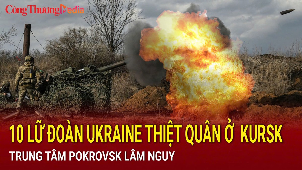 Chiến sự Nga-Ukraine sáng 5/12: 10 lữ đoàn Ukraine tổn thất nặng  ở ‘chảo lửa’ Kursk; Trung tâm Pokrovsk lâm nguy