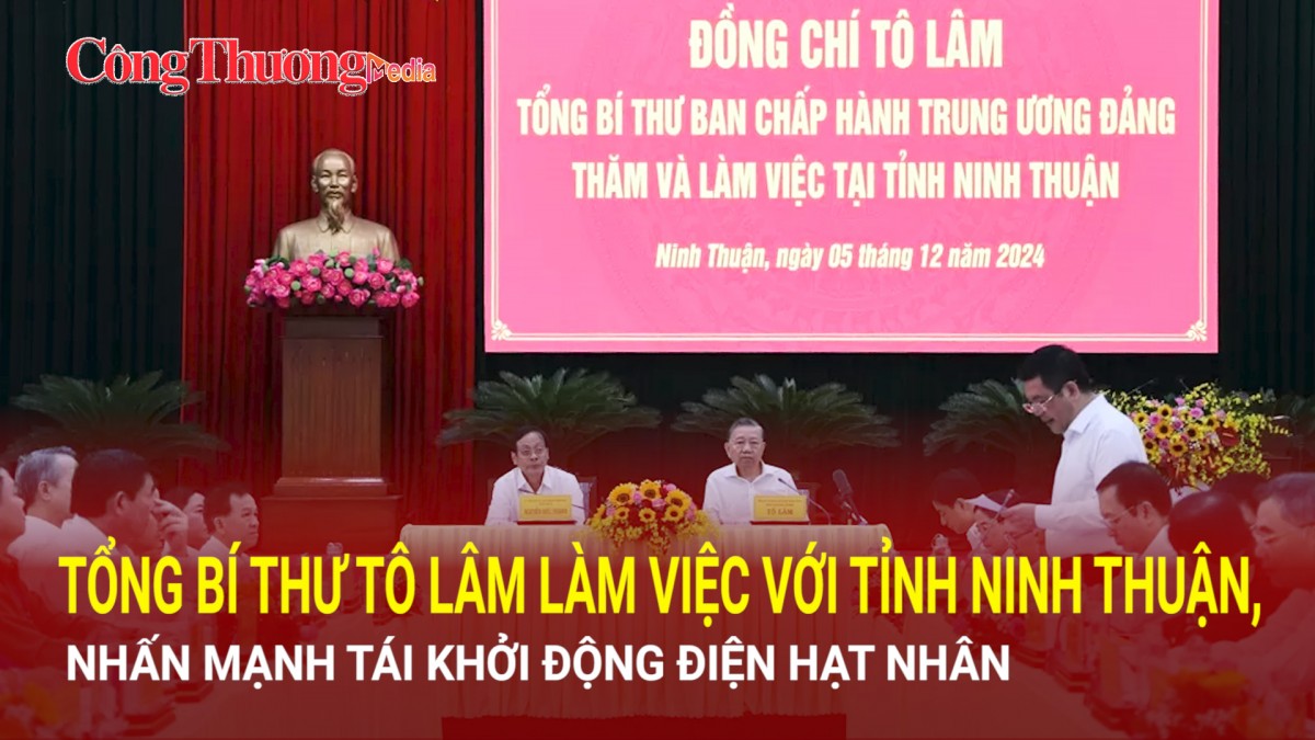 Tổng Bí thư Tô Lâm làm việc với tỉnh Ninh Thuận, nhấn mạnh tái khởi động điện hạt nhân