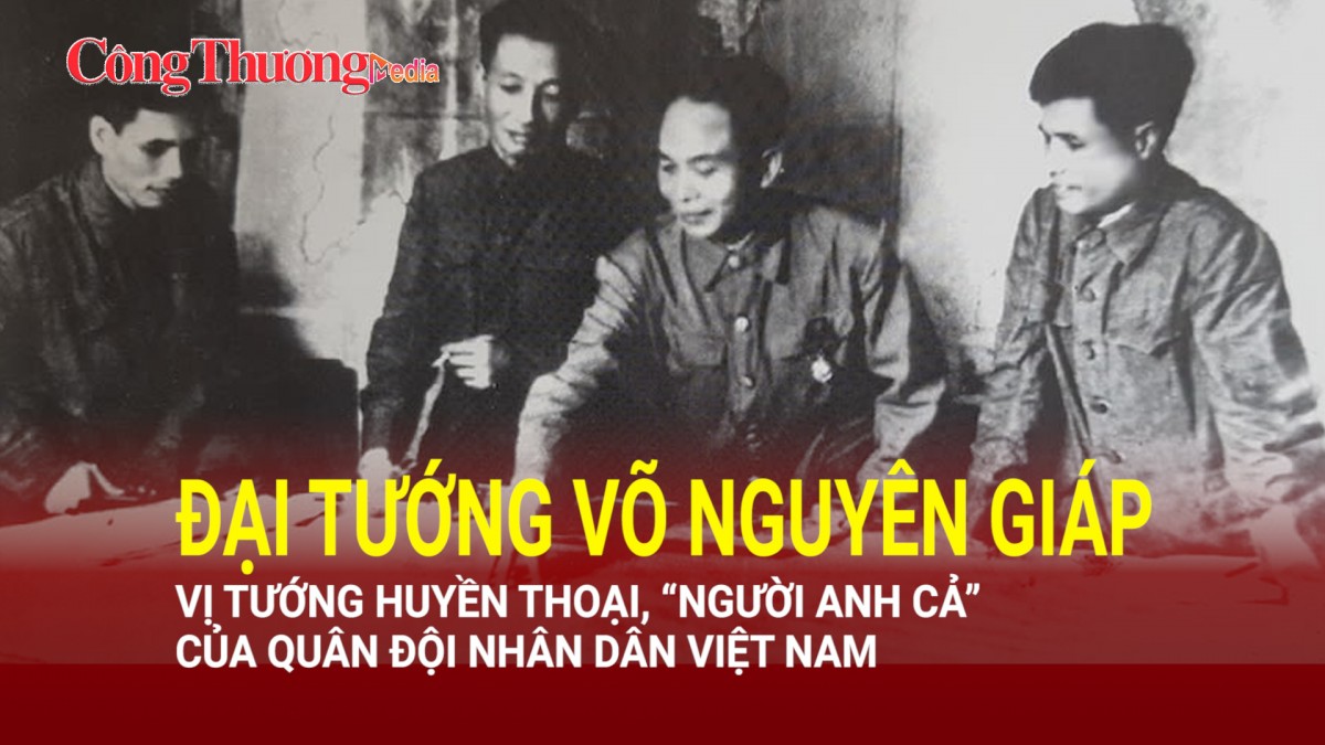 Đại tướng Võ Nguyên Giáp - Vị tướng huyền thoại, “người anh cả” của Quân đội nhân dân Việt Nam