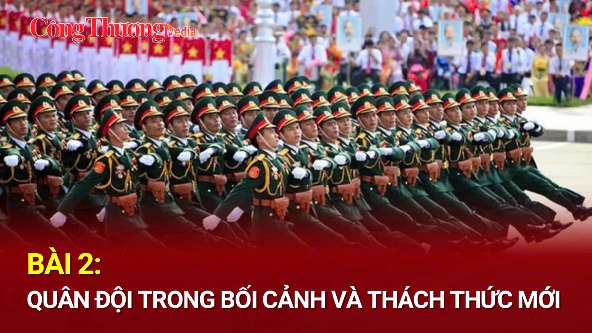 Bài 2: Quân đội trong bối cảnh và thách thức mới