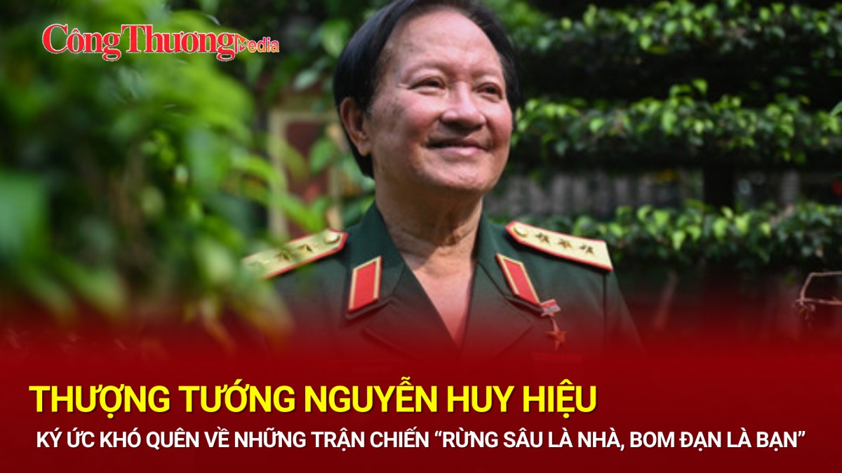 Thượng tướng Nguyễn Huy Hiệu: Ký ức khó quên về những trận chiến "rừng sâu là nhà, bom đạn là bạn"