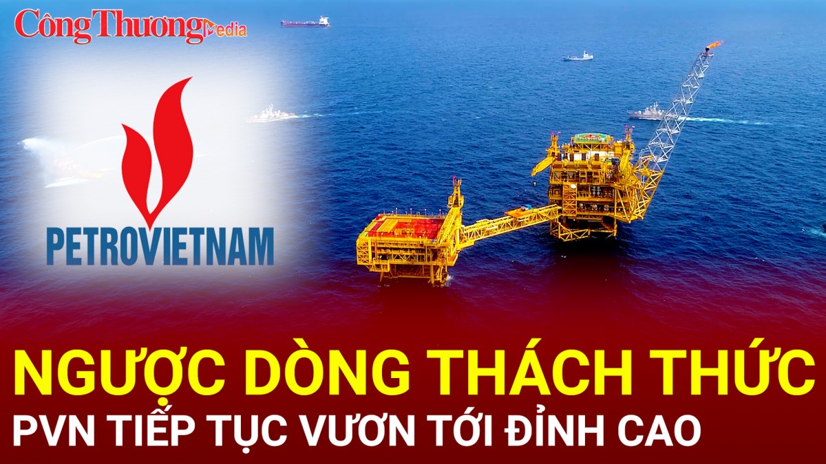 nguoc dong thach thuc petrovietnam tiep tuc vuon toi dinh cao