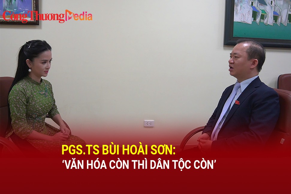 PGS.TS Bùi Hoài Sơn: Văn hoá còn thì dân tộc còn
