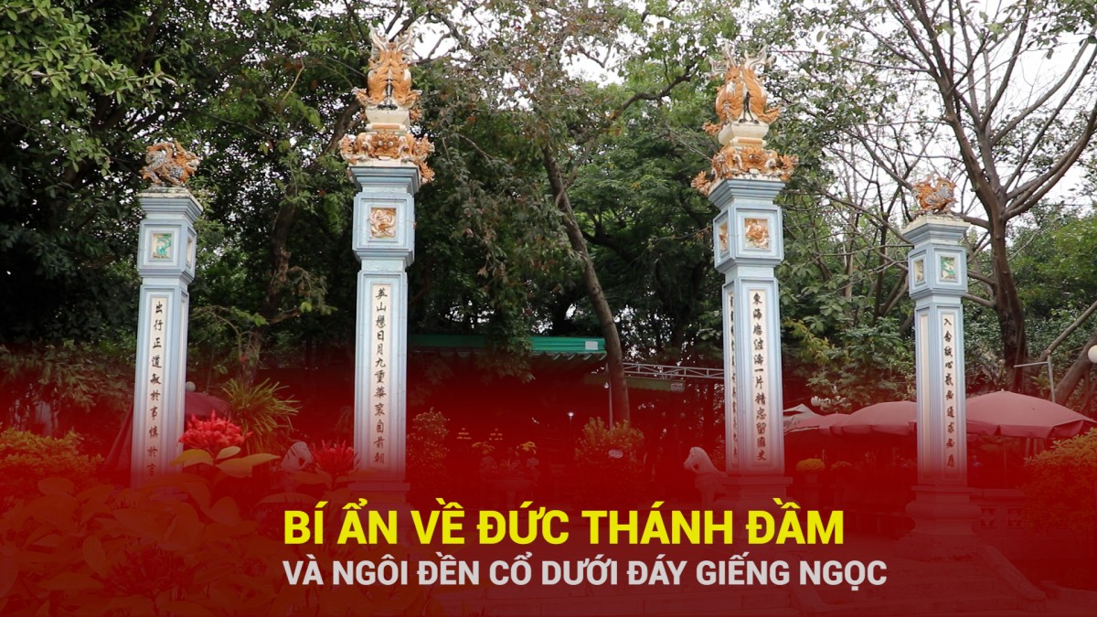 Bí ẩn về Đức Thánh Đầm và ngôi đền cổ dưới đáy Giếng Ngọc