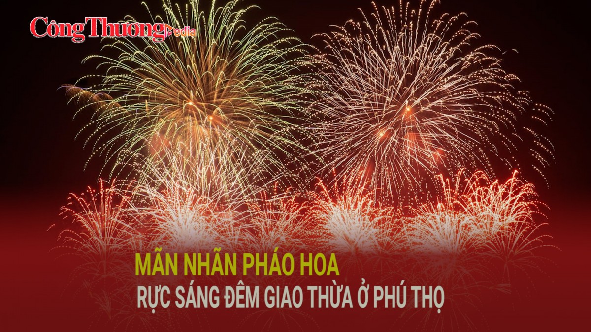 Mãn nhãn pháo hoa rực sáng đêm giao thừa ở Phú Thọ