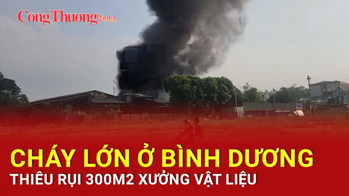 Cháy lớn thiêu rụi 300m² xưởng vật liệu ở Bình Dương