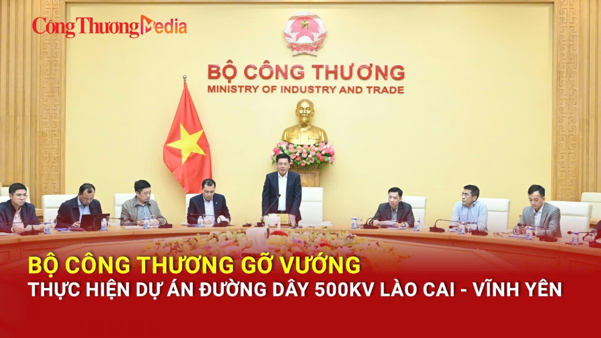 Bộ Công Thương gỡ vướng thực hiện dự án đường dây 500kV Lào Cai - Vĩnh Yên