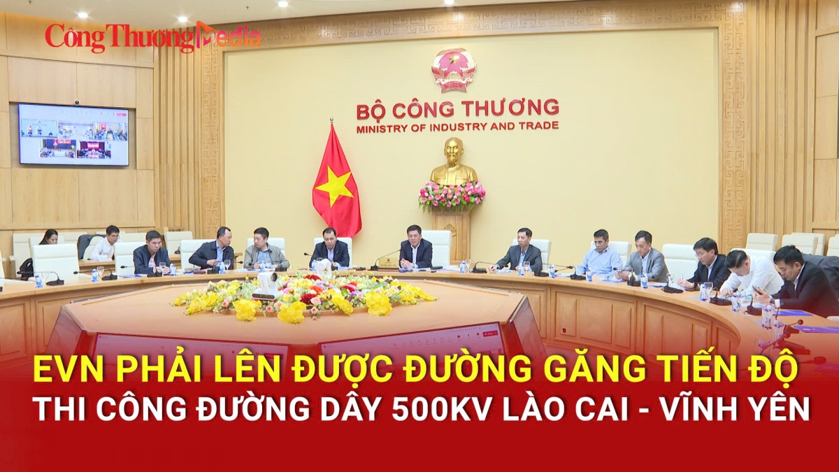 EVN phải lên được đường găng tiến độ thi công đường dây 500kV Lào Cai - Vĩnh Yên