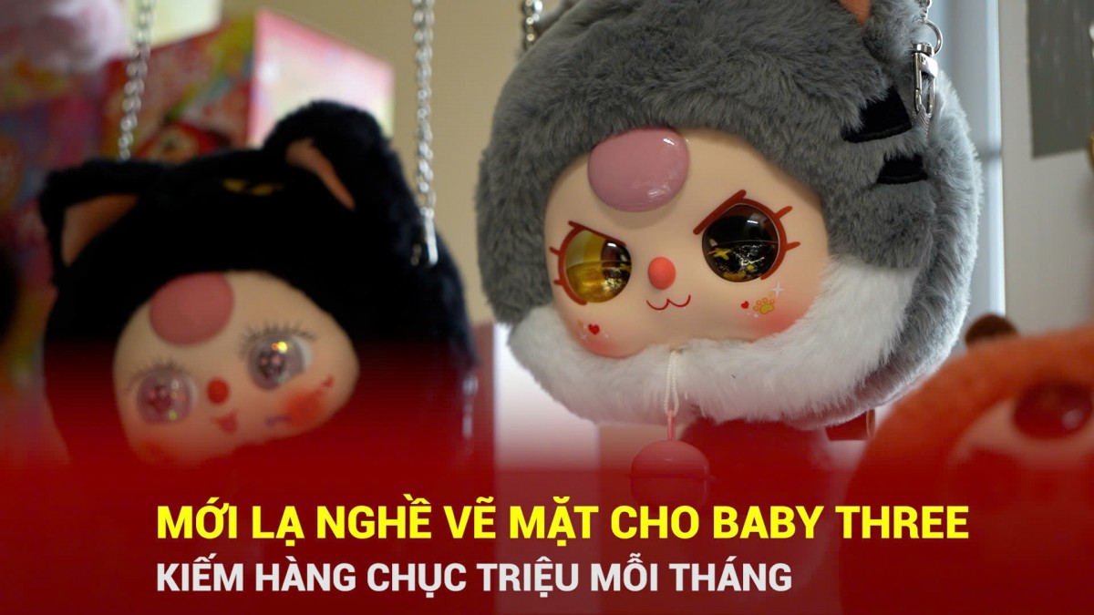 Mới lạ nghề vẽ mặt cho 'Baby Three' kiếm hàng chục triệu đồng mỗi tháng