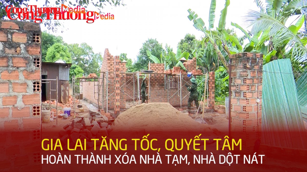 Gia Lai tăng tốc, quyết tâm hoàn thành xóa nhà tạm, nhà dột nát