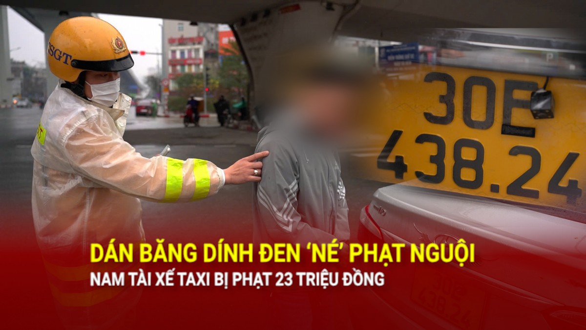 Dán băng dính đen ‘né’ phạt nguội: Nam tài xế taxi bị phạt 23 triệu đồng