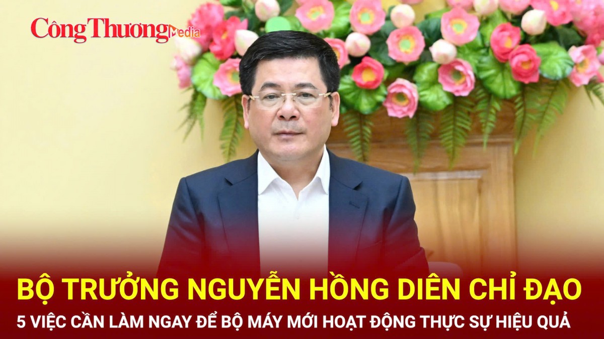 Bộ trưởng Nguyễn Hồng Diên chỉ đạo 5 việc cần làm ngay để bộ máy mới hoạt động thực sự hiệu quả