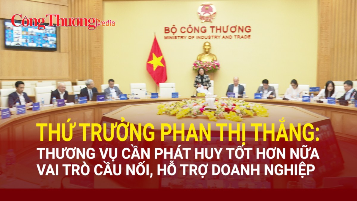 Thứ trưởng Phan Thị Thắng: Thương vụ cần phát huy tốt hơn nữa vai trò cầu nối, hỗ trợ doanh nghiệp