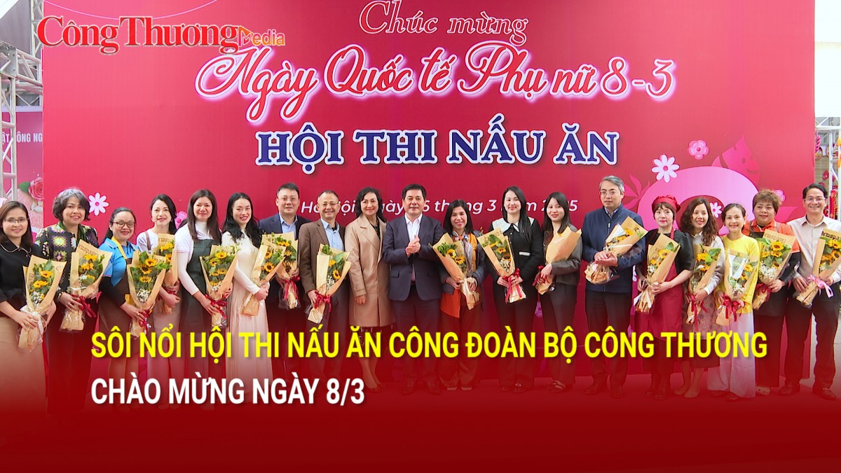 Sôi nổi Hội thi nấu ăn Công đoàn Bộ Công Thương chào mừng ngày 8/3