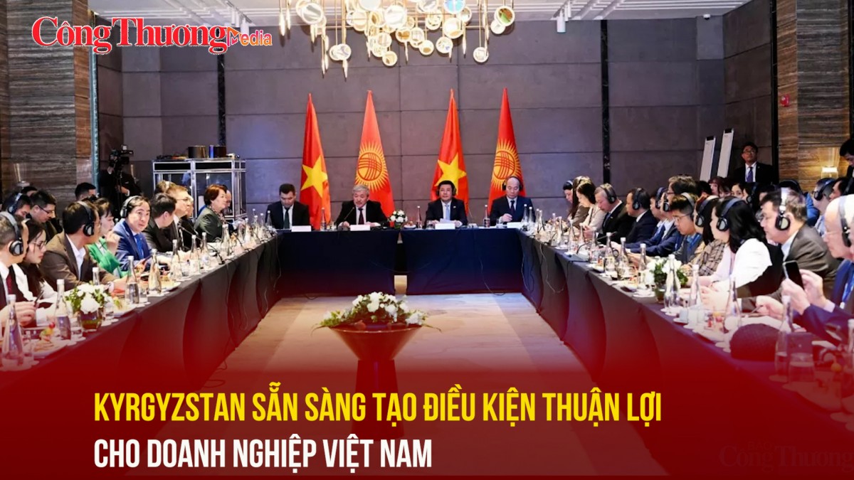 Kyrgyzstan sẵn sàng tạo điều kiện thuận lợi cho doanh nghiệp Việt Nam