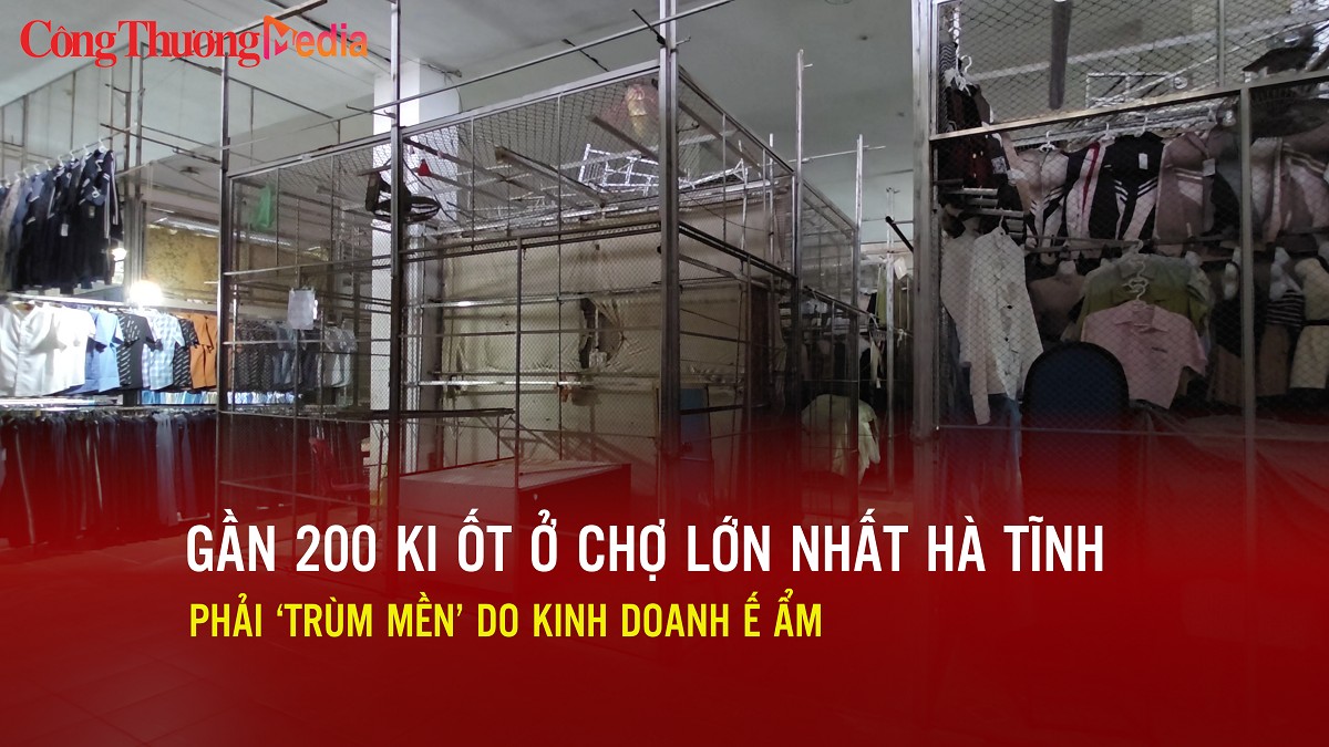 Gần 200 ki ốt ở chợ lớn nhất Hà Tĩnh phải ‘trùm mền’ do kinh doanh ế ẩm