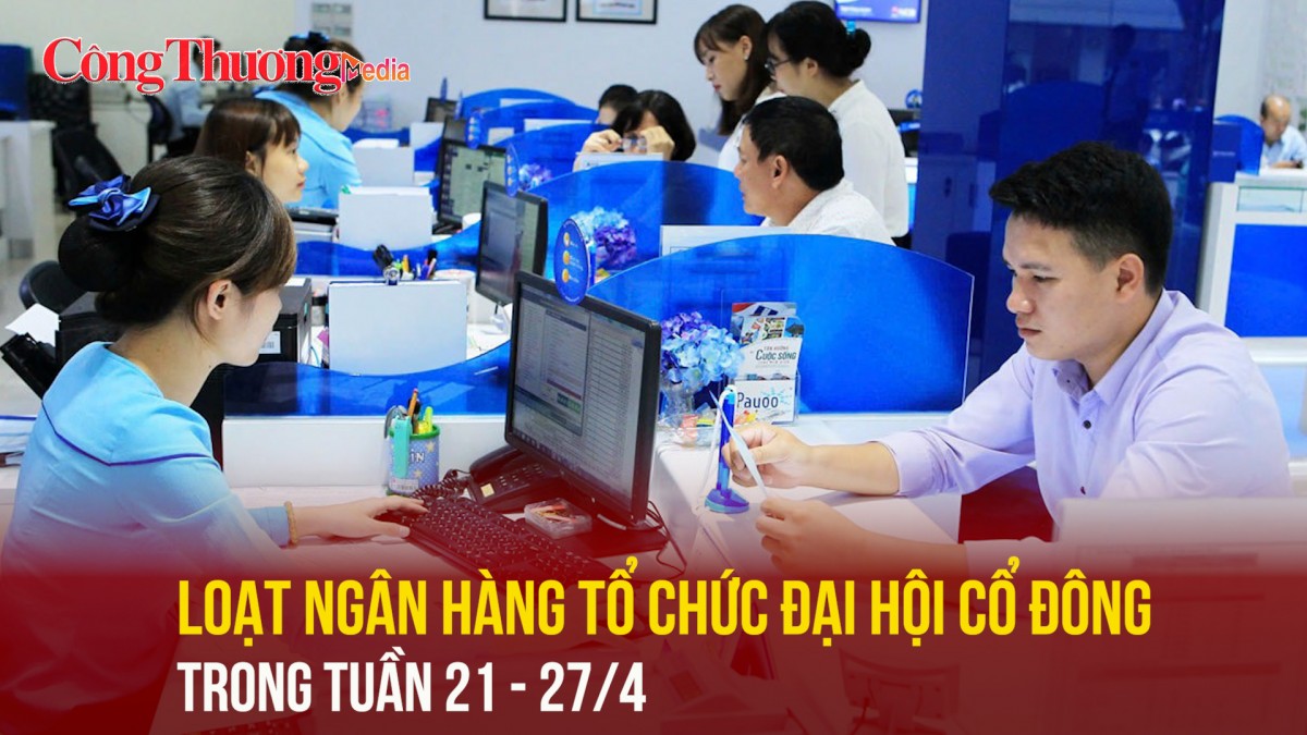 Loạt ngân hàng tổ chức đại hội cổ đông trong tuần 21 - 27/4