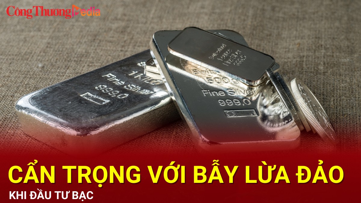 Cẩn trọng với bẫy lừa đảo khi đầu tư bạc