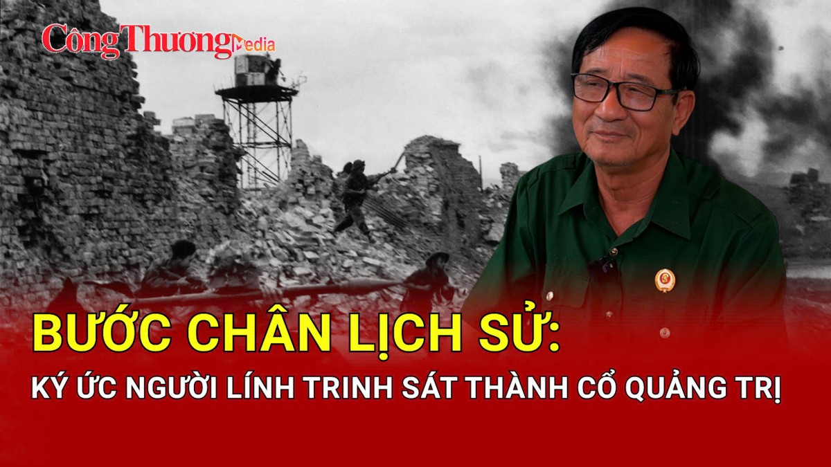 Bước chân lịch sử: Ký ức người lính trinh sát thành cổ Quảng Trị