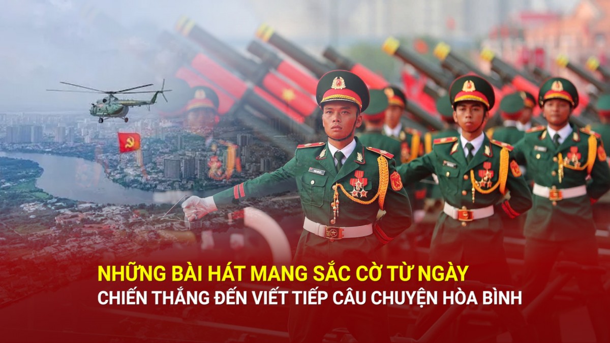 nhung bai hat mang sac co tu ngay chien thang den viet tiep cau chuyen hoa binh