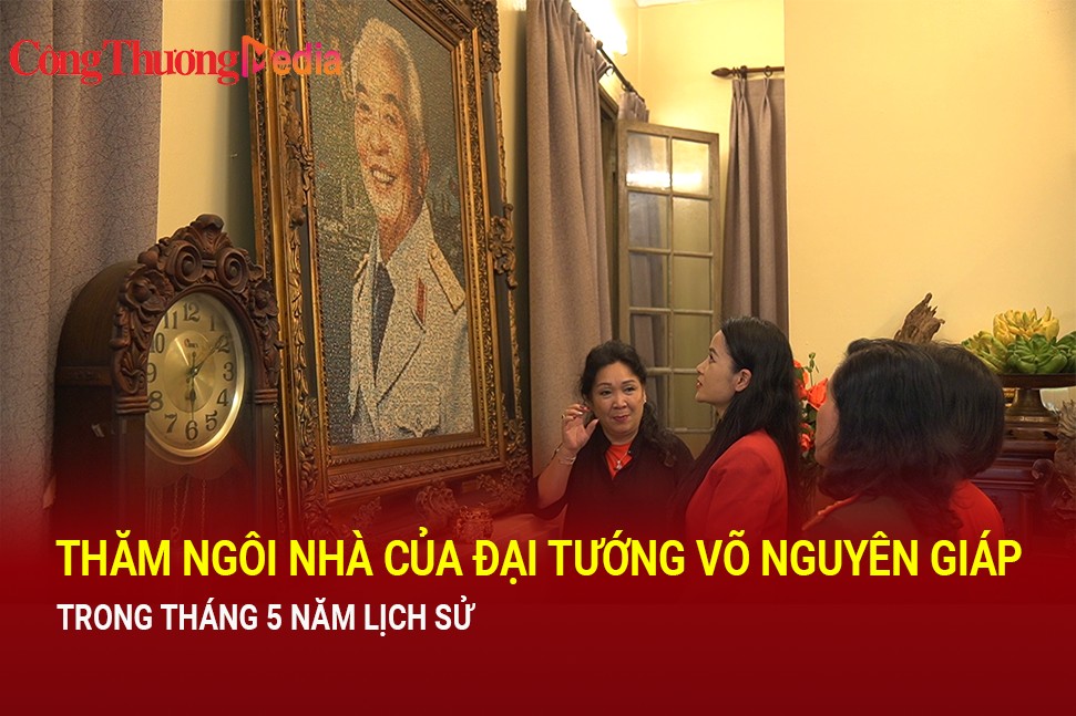 Thăm ngôi nhà của Đại tướng Võ Nguyên Giáp trong tháng 5 lịch sử