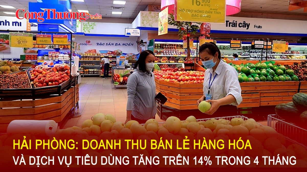 Hải Phòng: Doanh thu bán lẻ hàng hóa, dịch vụ tăng trên 14% trong 4 tháng đầu năm