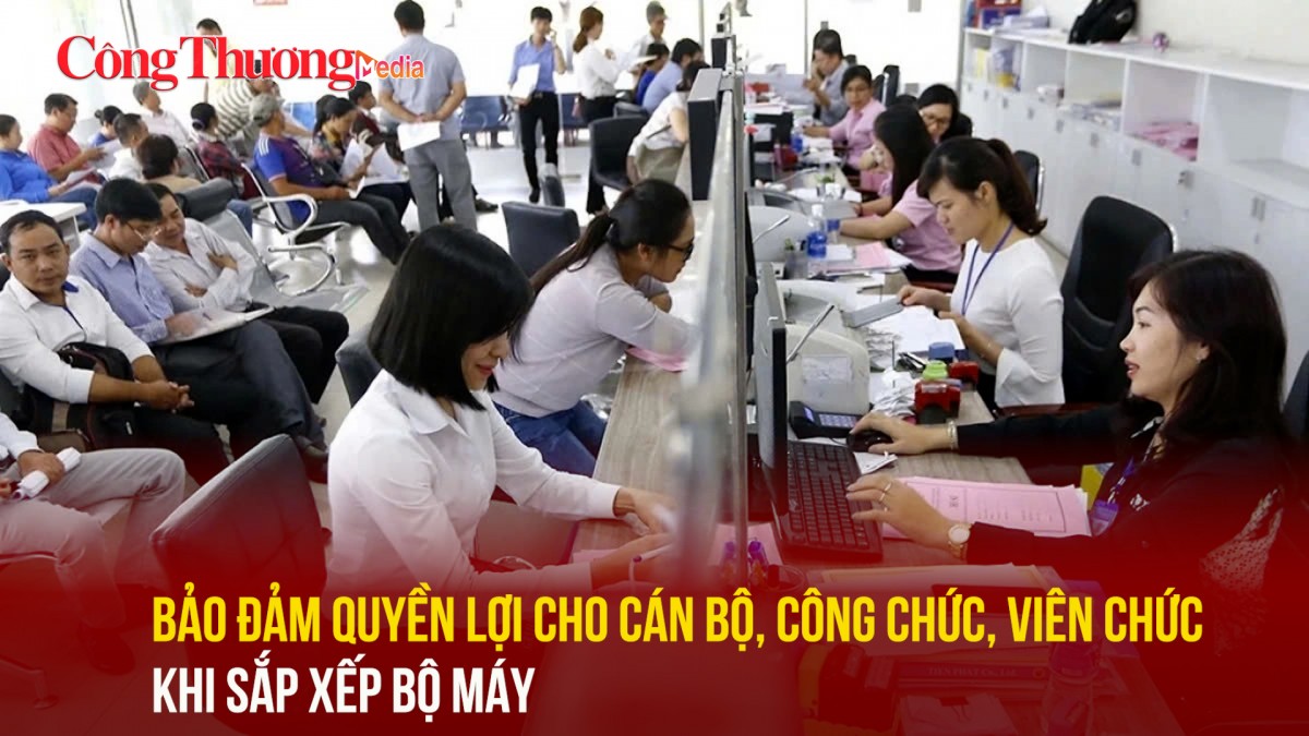 Bảo đảm quyền lợi cho cán bộ, công chức, viên chức khi sắp xếp bộ máy