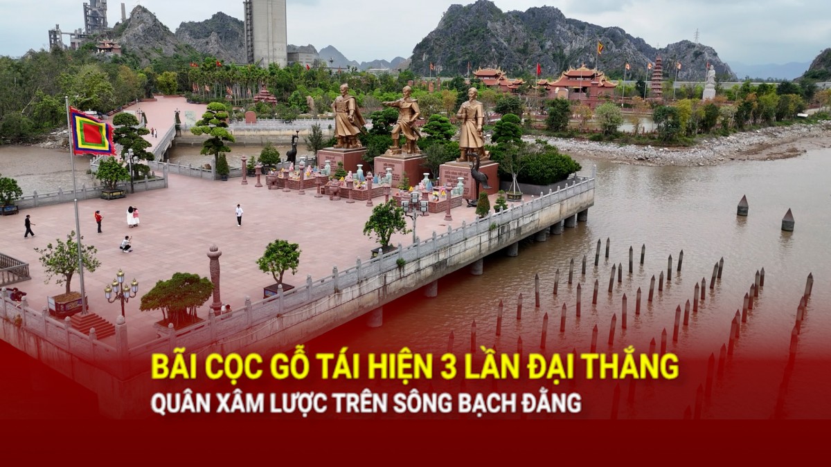 Bãi cọc gỗ tái hiện 3 lần đại thắng quân xâm lược trên sông Bạch Đằng