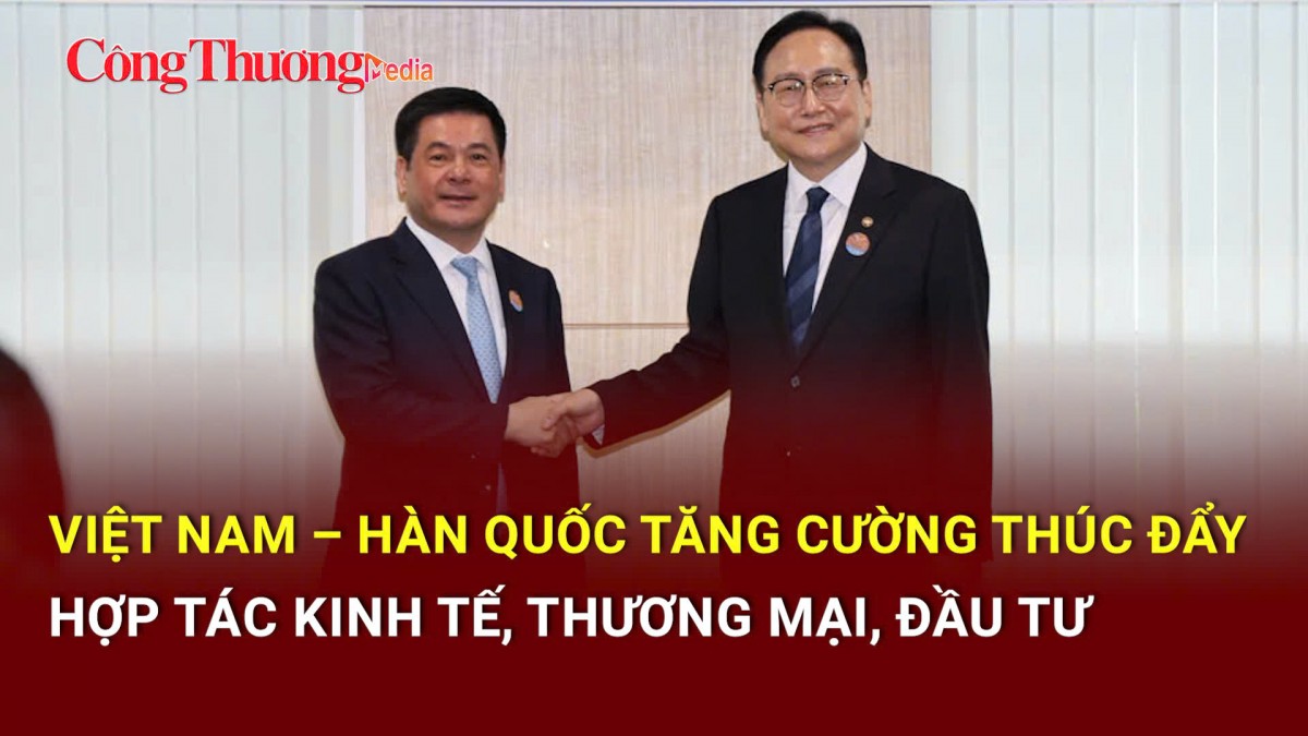 Việt Nam – Hàn Quốc tăng cường thúc đẩy hợp tác kinh tế, thương mại, đầu tư