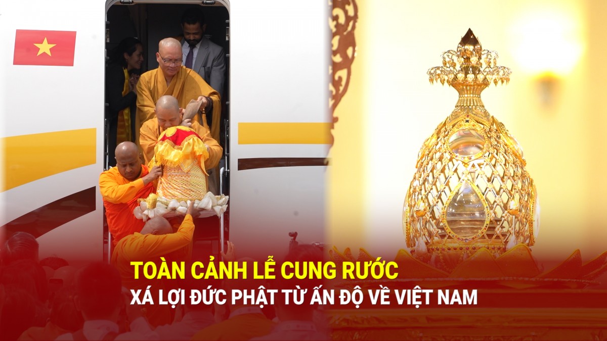 Toàn cảnh lễ cung rước xá lợi Đức Phật từ Ấn Độ về Việt Nam