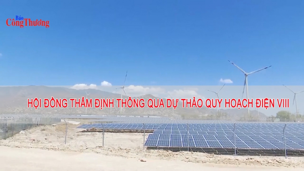 Hội đồng thẩm định thông qua Dự thảo Quy hoạch điện VIII