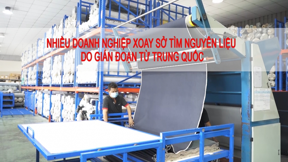 Nhiều doanh nghiệp xoay sở tìm nguyên liệu do gián đoạn từ Trung Quốc