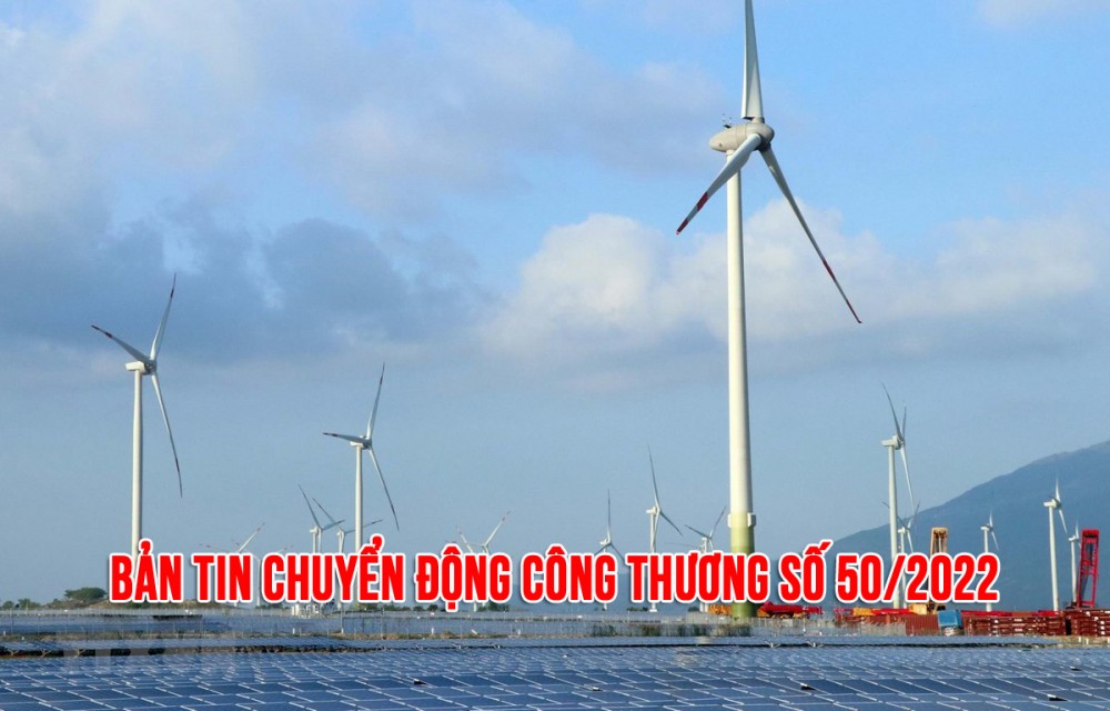 Bản tin Chuyển động Công Thương số 50/2022