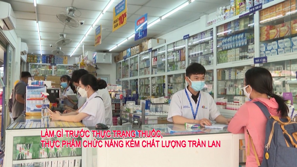 Làm gì trước thực trạng thuốc, thực phẩm chức năng kém chất lượng tràn lan