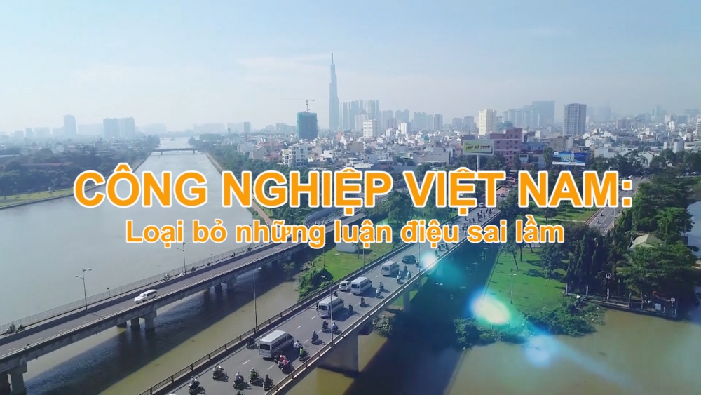 Công nghiệp Việt Nam: Loại bỏ những luận điệu sai lầm