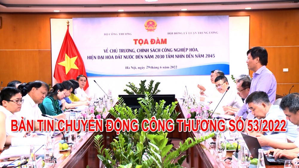 Bản tin Chuyển động Công Thương số 53/2022