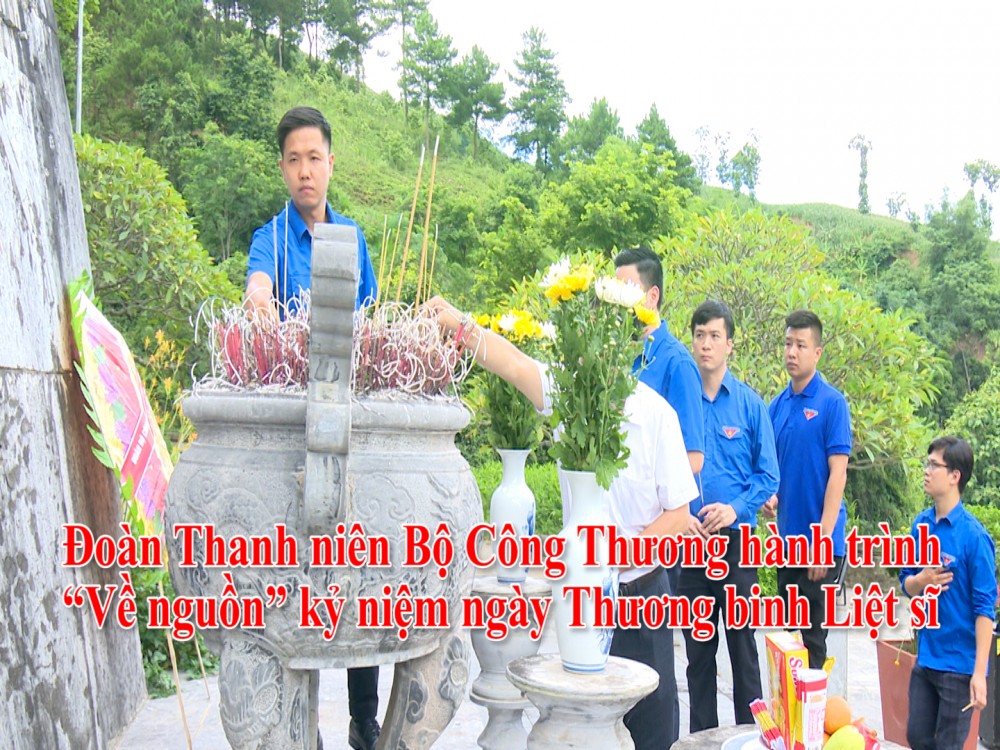 Đoàn Thanh niên Bộ Công Thương hành trình “Về nguồn” kỷ niệm ngày Thương binh Liệt sĩ