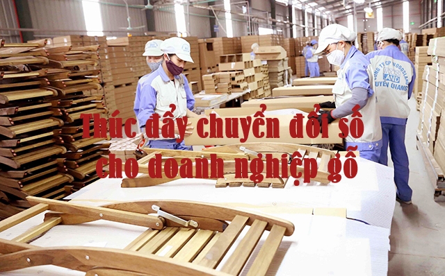 Thúc đẩy chuyển đổi số cho doanh nghiệp gỗ