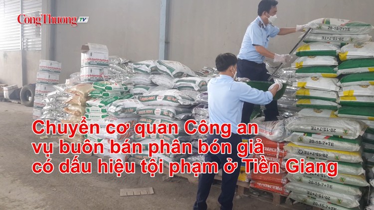 Chuyển cơ quan Công an vụ buôn bán phân bón giả có dấu hiệu tội phạm ở Tiền Giang