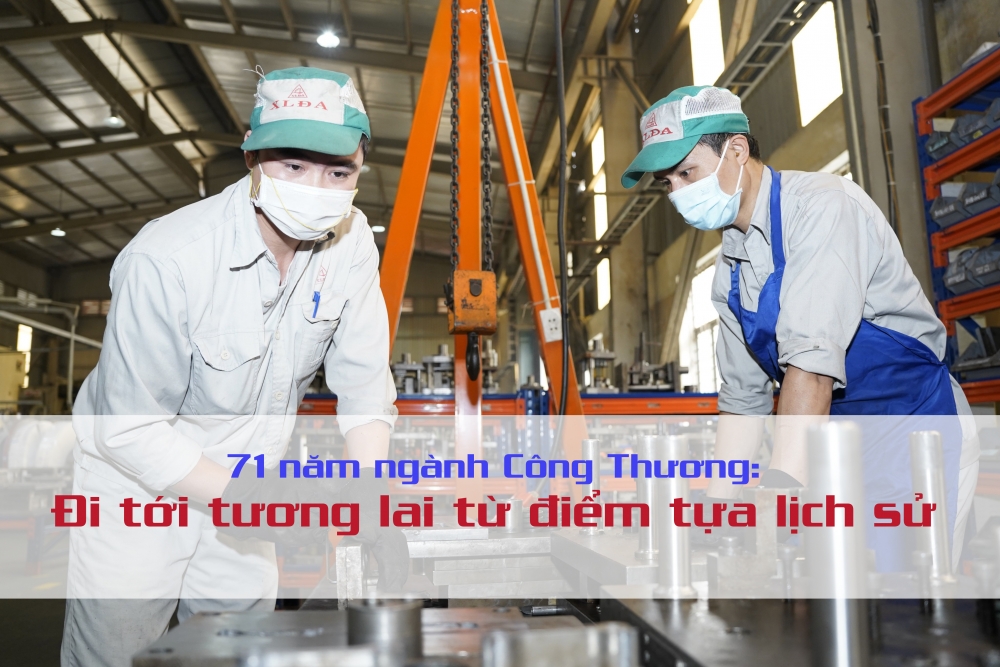 71 năm ngành Công Thương: Đi tới tương lai từ điểm tựa lịch sử