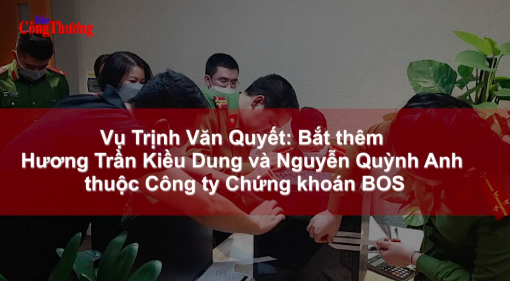 vu trinh van quyet bat them huong tran kieu dung va nguyen quynh anh thuoc cong ty chung khoan bos