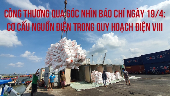 Công Thương qua góc nhìn báo chí ngày 19/4: Cơ cấu nguồn điện trong Quy hoạch điện VIII