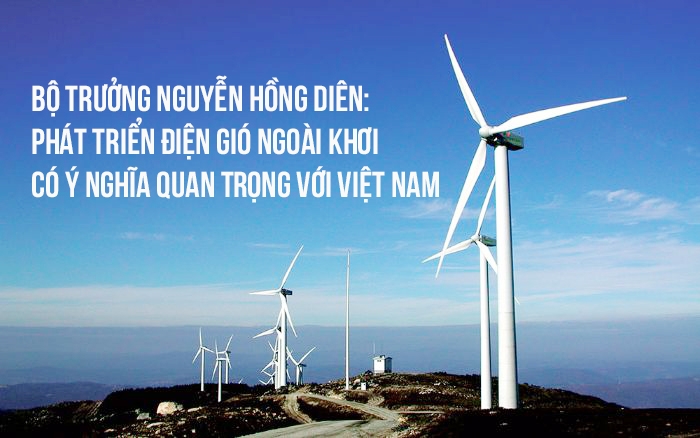 Bộ trưởng Nguyễn Hồng Diên: Phát triển điện gió ngoài khơi có ý nghĩa quan trọng với Việt Nam