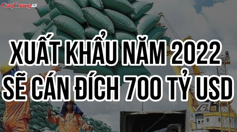 Công Thương qua góc nhìn báo chí ngày 18/5: Xuất khẩu năm 2022 sẽ cán đích 700 tỷ USD