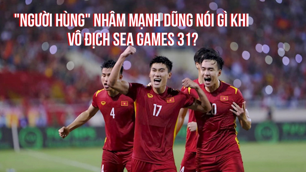 "Người hùng" Nhâm Mạnh Dũng nói gì khi vô địch SEA Games 31?