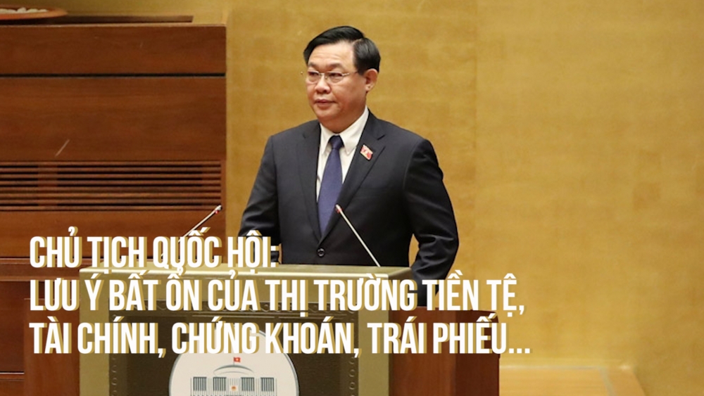 Chủ tịch Quốc hội: Lưu ý bất ổn của thị trường tiền tệ, tài chính, chứng khoán, trái phiếu...