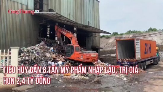 Tiêu hủy gần 8 tấn mỹ phẩm nhập lậu, trị giá hơn 2,4 tỷ đồng